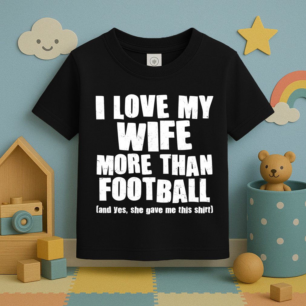 Funny I Love My Wife More Than Football Toddler T-Shirt