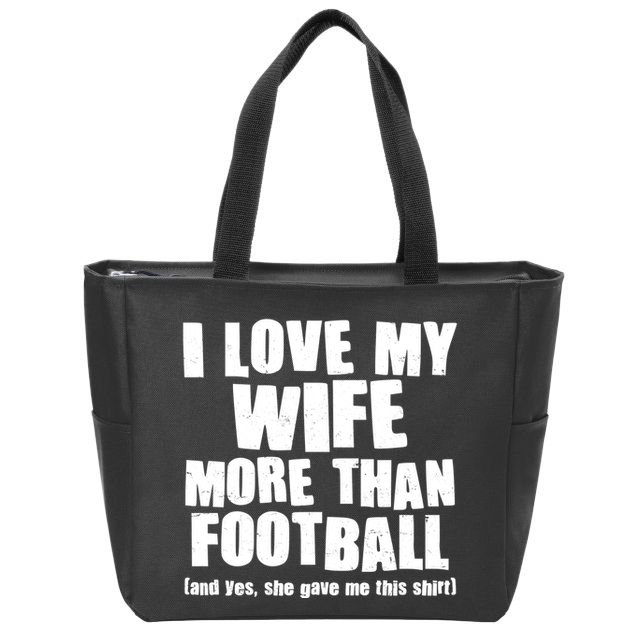 Funny I Love My Wife More Than Football Zip Tote Bag