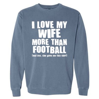 Funny I Love My Wife More Than Football Garment-Dyed Sweatshirt