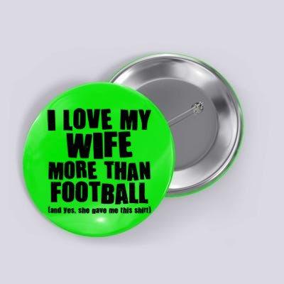 Funny I Love My Wife More Than Football Button