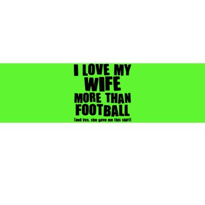 Funny I Love My Wife More Than Football Bumper Sticker