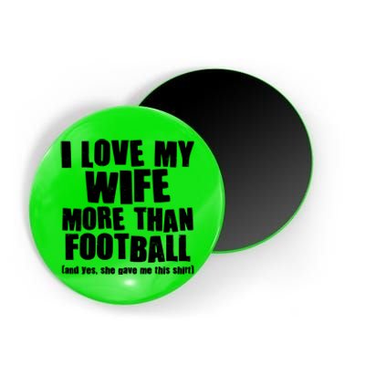 Funny I Love My Wife More Than Football Magnet