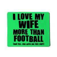 Funny I Love My Wife More Than Football Mousepad