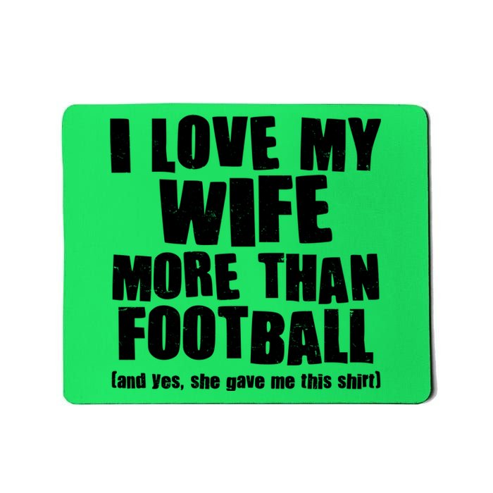 Funny I Love My Wife More Than Football Mousepad