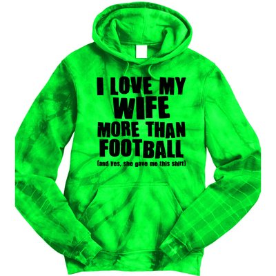 Funny I Love My Wife More Than Football Tie Dye Hoodie