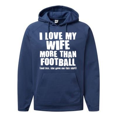 Funny I Love My Wife More Than Football Performance Fleece Hoodie