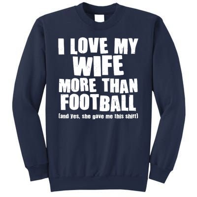 Funny I Love My Wife More Than Football Sweatshirt