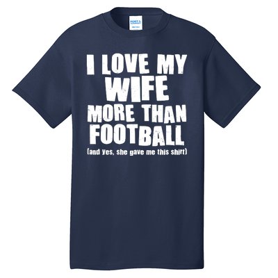 Funny I Love My Wife More Than Football Tall T-Shirt