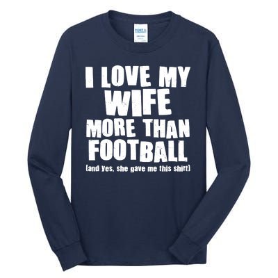 Funny I Love My Wife More Than Football Tall Long Sleeve T-Shirt