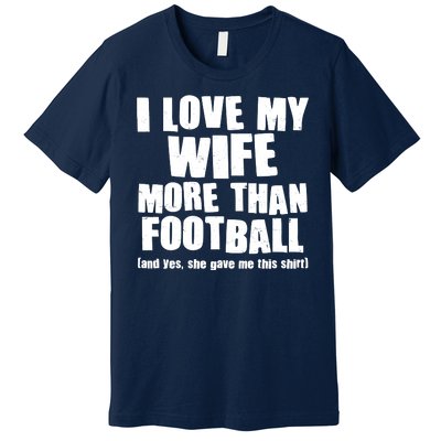 Funny I Love My Wife More Than Football Premium T-Shirt