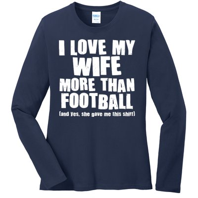 Funny I Love My Wife More Than Football Ladies Long Sleeve Shirt