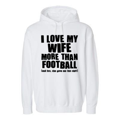 Funny I Love My Wife More Than Football Garment-Dyed Fleece Hoodie