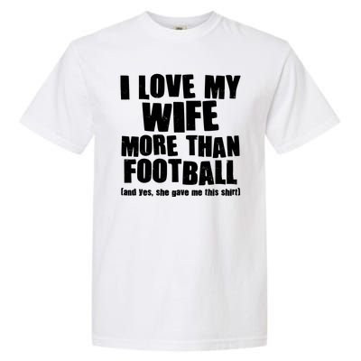 Funny I Love My Wife More Than Football Garment-Dyed Heavyweight T-Shirt