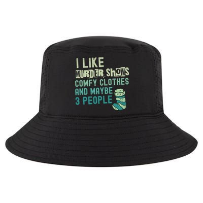 Funny I Like Murder Shows Comfy Clothes And Maybe 3 People Cool Comfort Performance Bucket Hat
