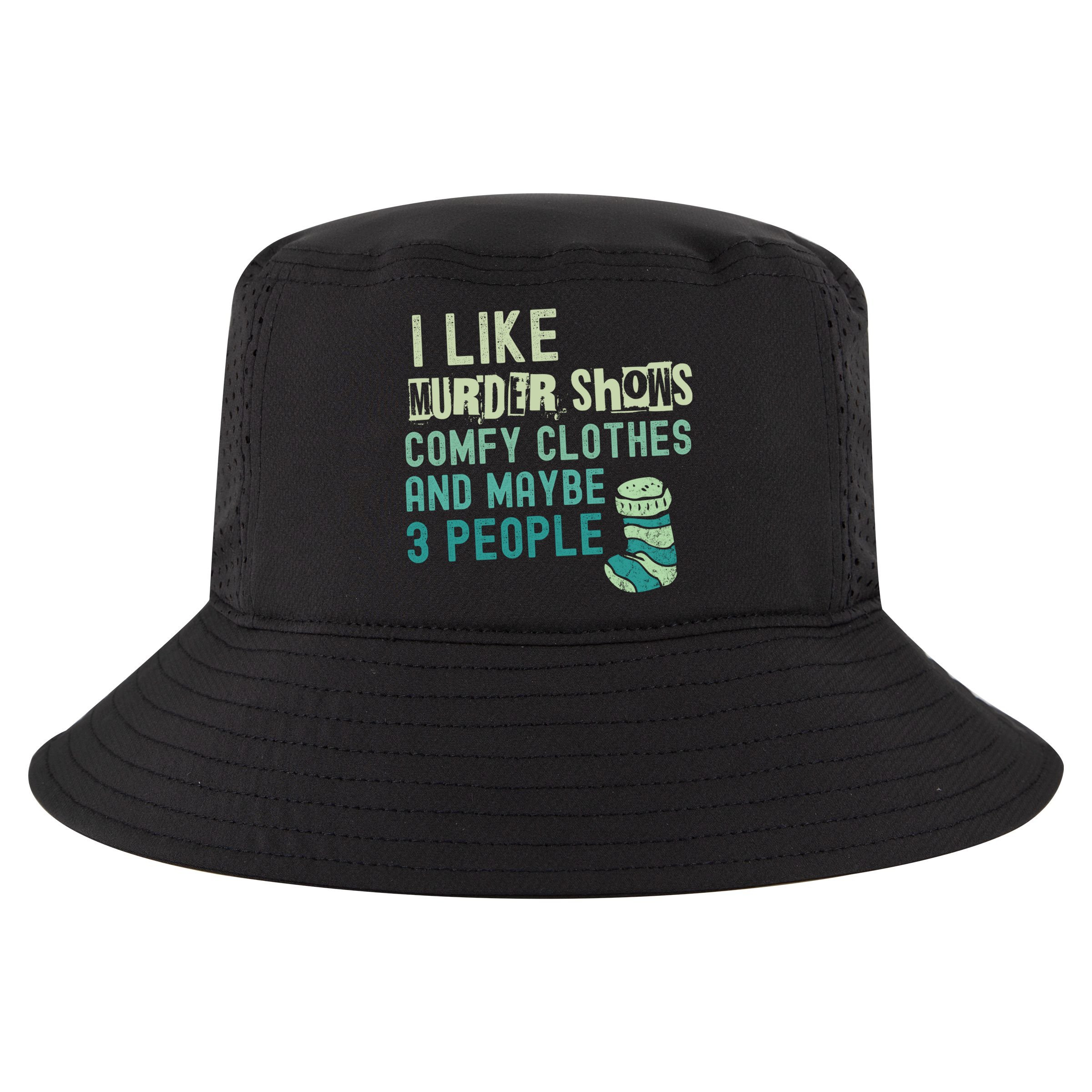 Funny I Like Murder Shows Comfy Clothes And Maybe 3 People Cool Comfort Performance Bucket Hat