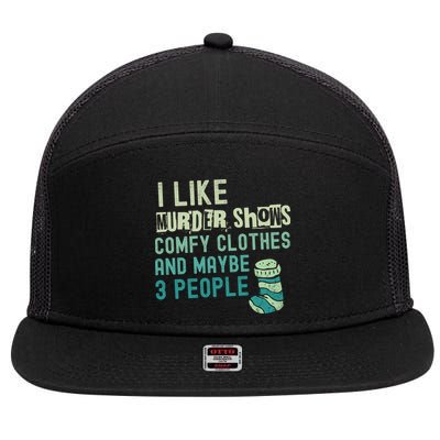 Funny I Like Murder Shows Comfy Clothes And Maybe 3 People 7 Panel Mesh Trucker Snapback Hat