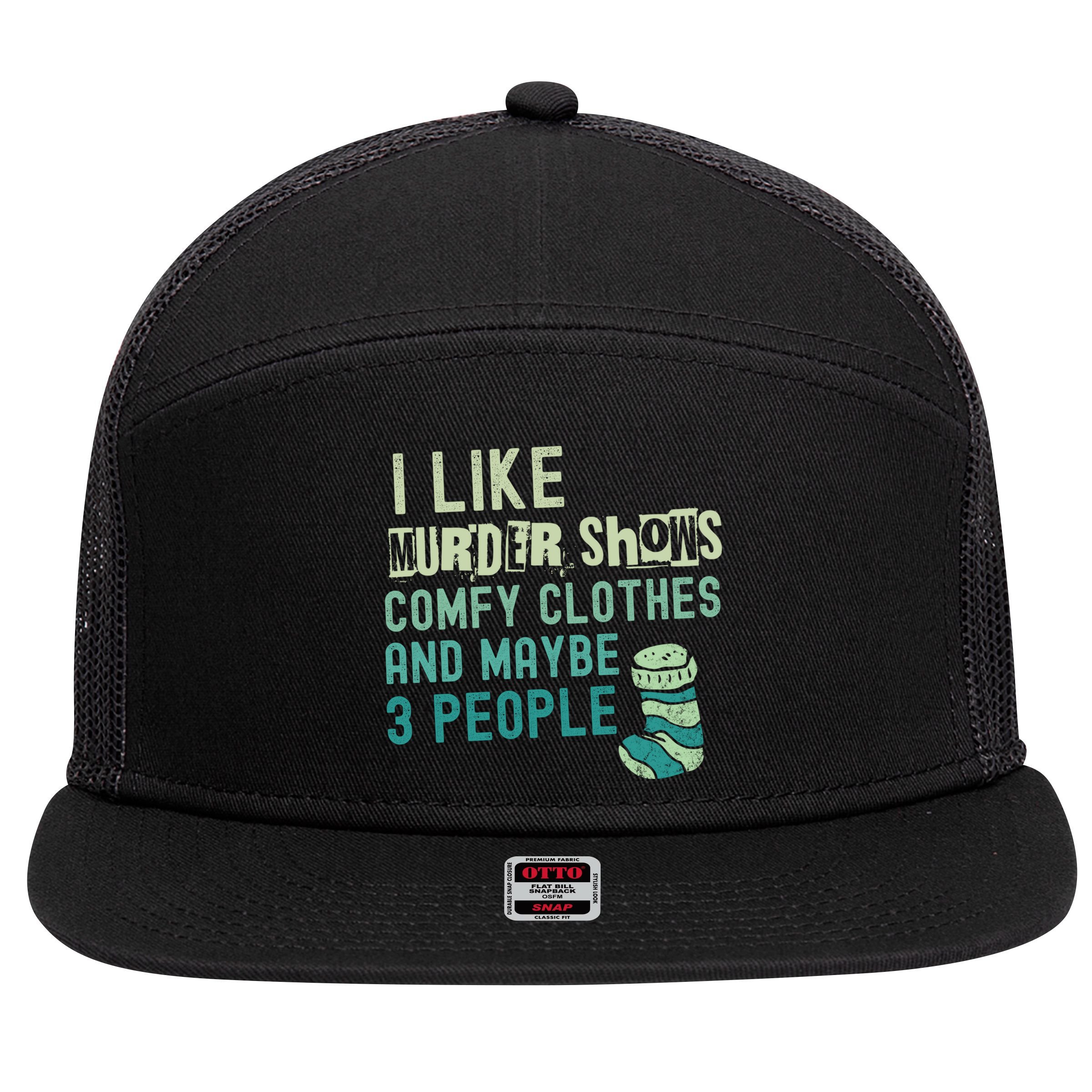 Funny I Like Murder Shows Comfy Clothes And Maybe 3 People 7 Panel Mesh Trucker Snapback Hat