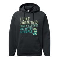 Funny I Like Murder Shows Comfy Clothes And Maybe 3 People Performance Fleece Hoodie