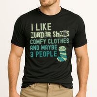Funny I Like Murder Shows Comfy Clothes And Maybe 3 People Cooling Performance Crew T-Shirt