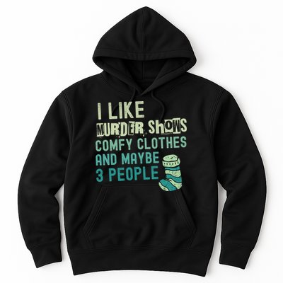 Funny I Like Murder Shows Comfy Clothes And Maybe 3 People Hoodie