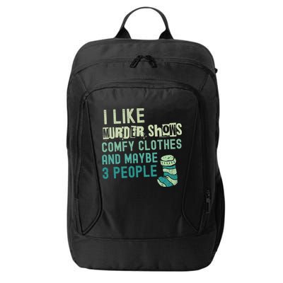 Funny I Like Murder Shows Comfy Clothes And Maybe 3 People City Backpack