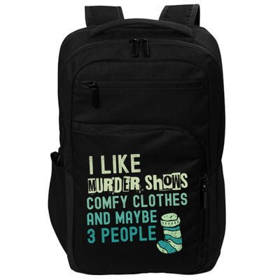 Funny I Like Murder Shows Comfy Clothes And Maybe 3 People Impact Tech Backpack