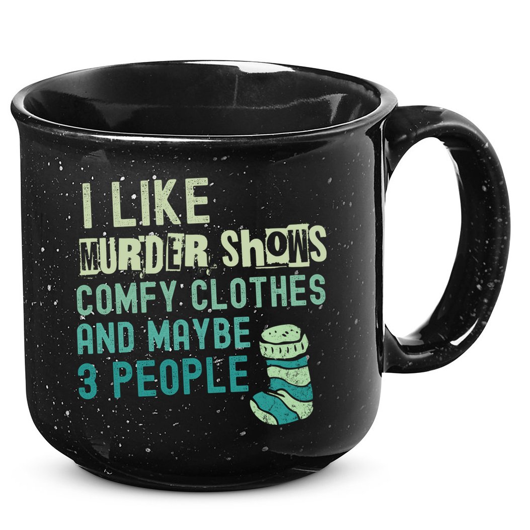 Funny I Like Murder Shows Comfy Clothes And Maybe 3 People 15oz Campfire Ceramic Mug