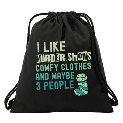 Funny I Like Murder Shows Comfy Clothes And Maybe 3 People Drawstring Bag