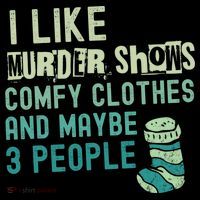 Funny I Like Murder Shows Comfy Clothes And Maybe 3 People Flatbill Hat