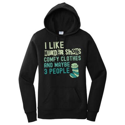 Funny I Like Murder Shows Comfy Clothes And Maybe 3 People Women's Pullover Hoodie