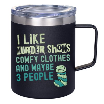 Funny I Like Murder Shows Comfy Clothes And Maybe 3 People 12oz Stainless Steel Coffee Mug
