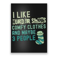 Funny I Like Murder Shows Comfy Clothes And Maybe 3 People Poster