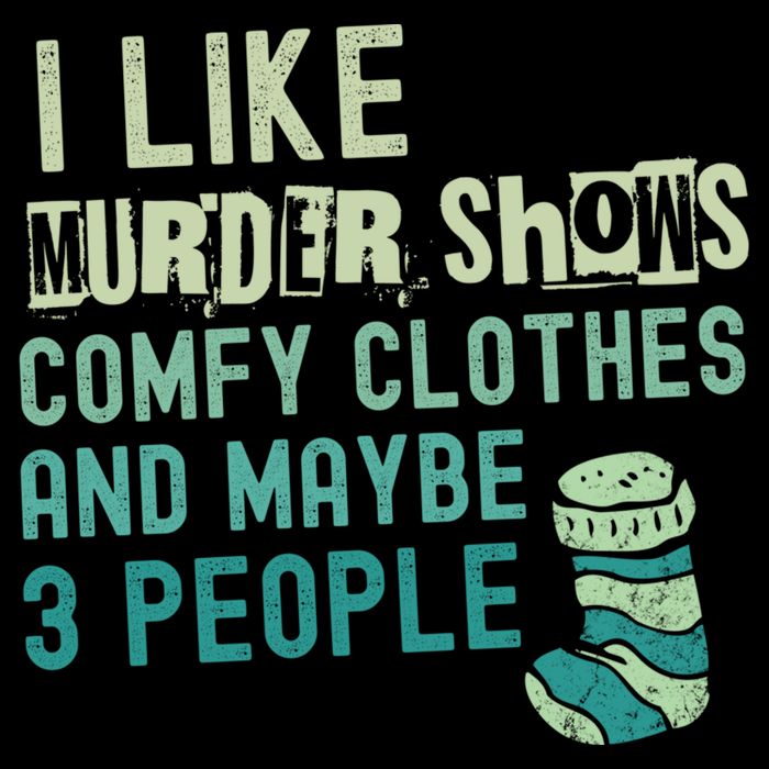 Funny I Like Murder Shows Comfy Clothes And Maybe 3 People Poster