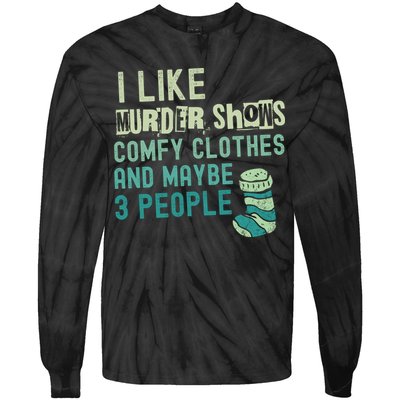 Funny I Like Murder Shows Comfy Clothes And Maybe 3 People Tie-Dye Long Sleeve Shirt