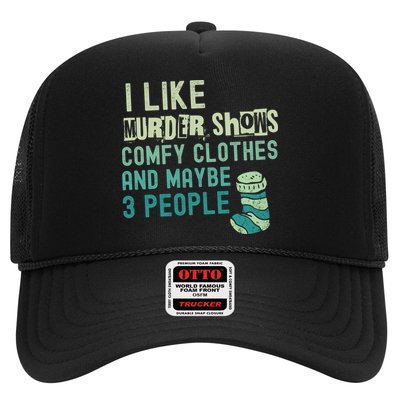 Funny I Like Murder Shows Comfy Clothes And Maybe 3 People Trucker Hat