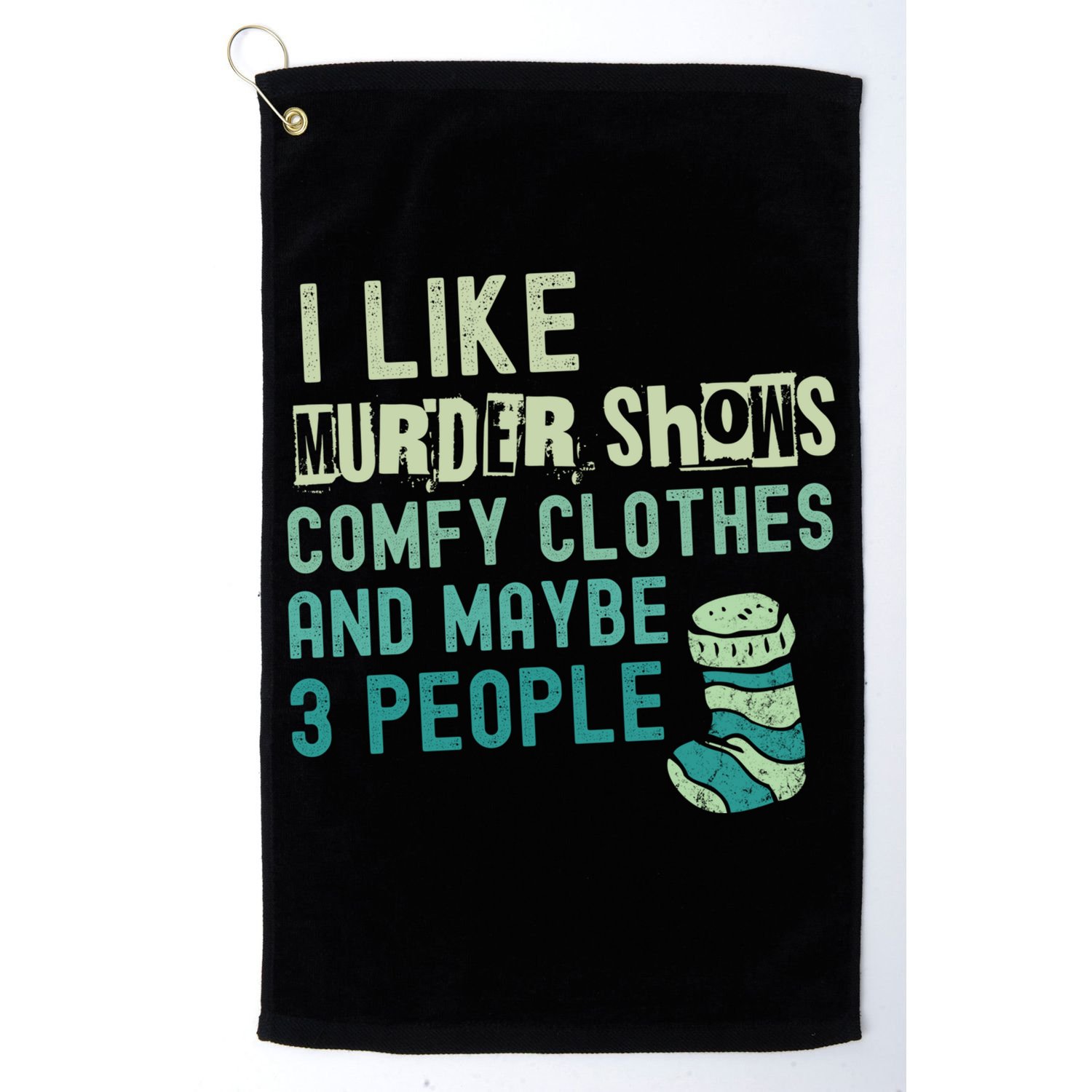 Funny I Like Murder Shows Comfy Clothes And Maybe 3 People Golf Towel