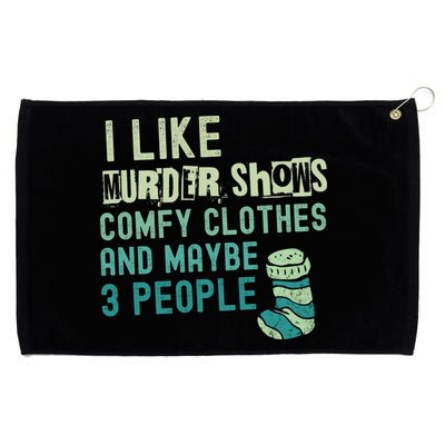 Funny I Like Murder Shows Comfy Clothes And Maybe 3 People Grommeted Golf Towel