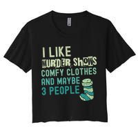 Funny I Like Murder Shows Comfy Clothes And Maybe 3 People Women's Crop Top Tee