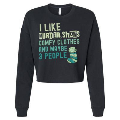 Funny I Like Murder Shows Comfy Clothes And Maybe 3 People Cropped Pullover Crew