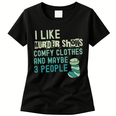 Funny I Like Murder Shows Comfy Clothes And Maybe 3 People Womens T-Shirt