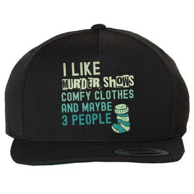 Funny I Like Murder Shows Comfy Clothes And Maybe 3 People Wool Snapback Cap