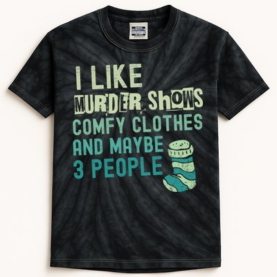 Funny I Like Murder Shows Comfy Clothes And Maybe 3 People Kids Tie-Dye T-Shirt