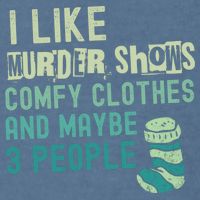 Funny I Like Murder Shows Comfy Clothes And Maybe 3 People Garment-Dyed Sweatshirt