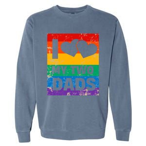 Funny I Love My Two Dads Rainbow Pride Lgbt Flag Funny Gift Garment-Dyed Sweatshirt