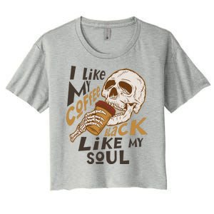 Funny I Like My Coffee Black Like My Soul Skeleton Coffee Lover Women's Crop Top Tee