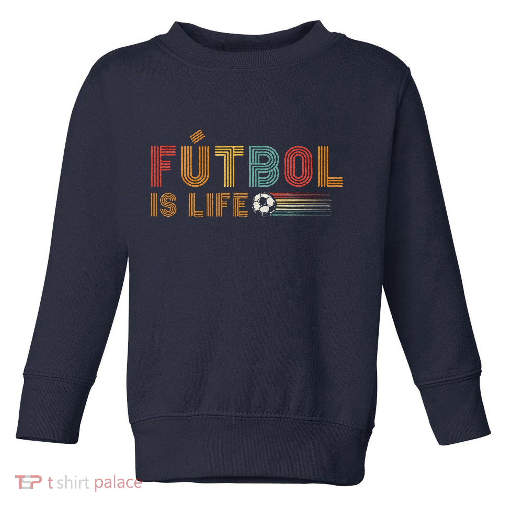 Futbol Is Life Football Lover Soccer Funny Vintage Toddler Sweatshirt