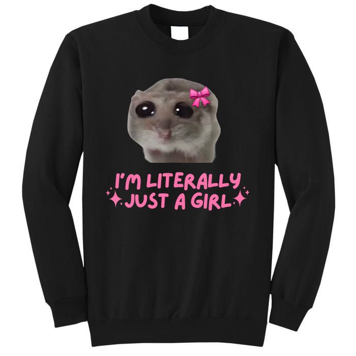 Funny IM Literally Just A Girl Sad Hamster Meme Tall Sweatshirt