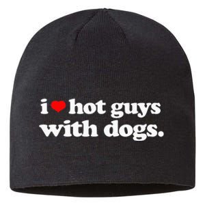 Funny I love Hot Guys with Dogs top, I heart Hot Guys Sustainable Beanie