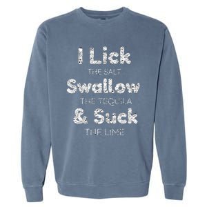 Funny I Lick The Salt Swallow The Tequila And Suck Lime Cool Gift Garment-Dyed Sweatshirt