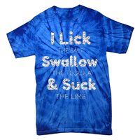 Funny I Lick The Salt Swallow The Tequila And Suck Lime Cool Gift Tie-Dye T-Shirt